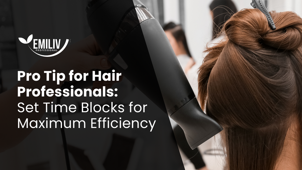 Pro Tip for Hair Professionals: Set Time Blocks for Maximum Efficiency