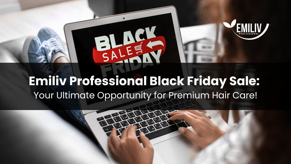 Emiliv Professional Black Friday Sale: Your Ultimate Opportunity for Premium Hair Care!