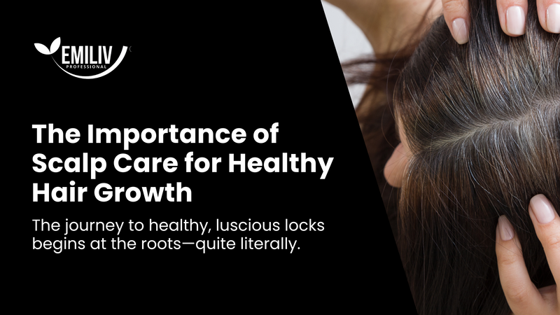Nourishing Roots: The Importance of Scalp Care for Healthy Hair Growth