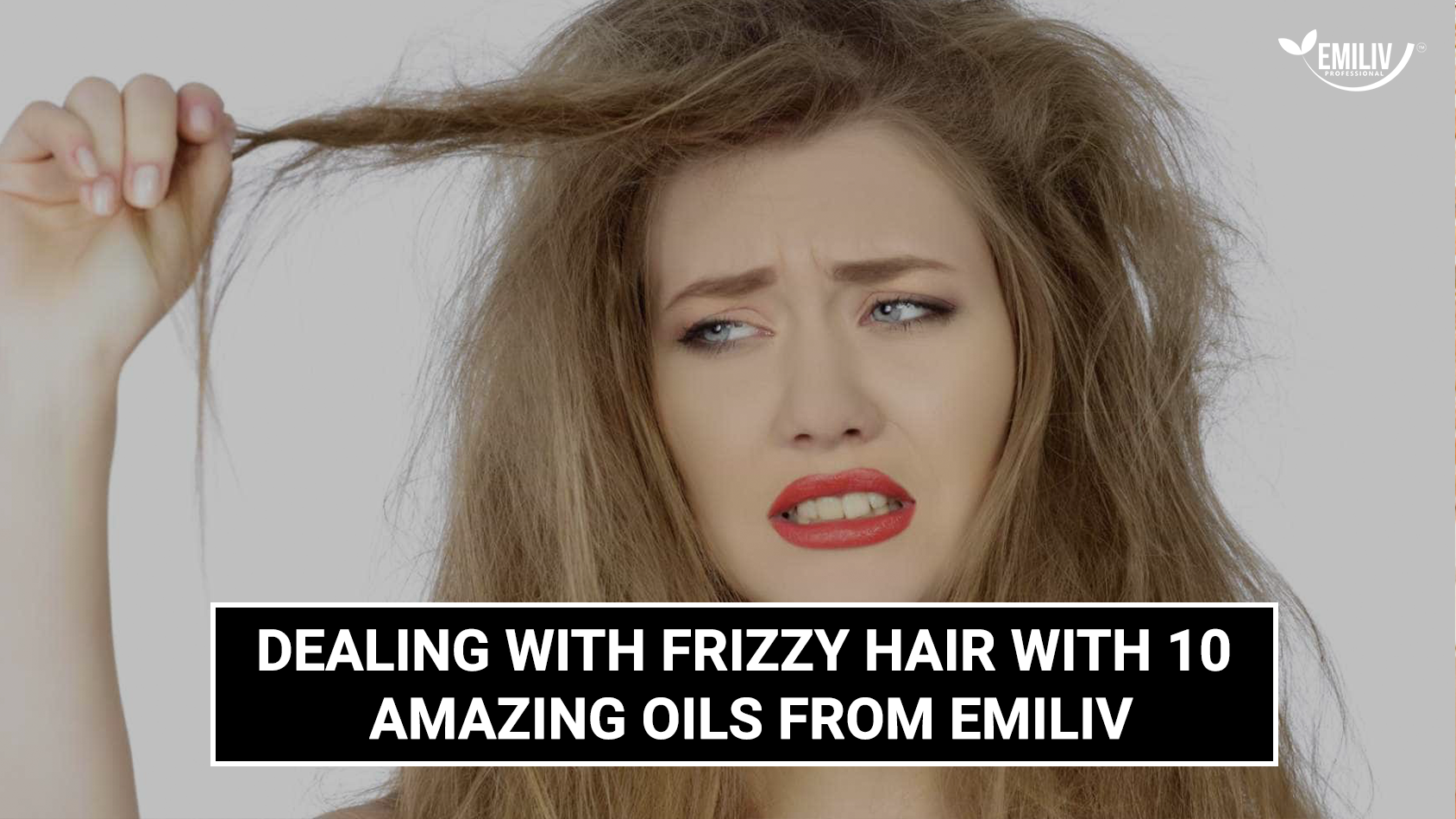 Dealing With Frizzy Hair With 10 Amazing Oils From Emiliv