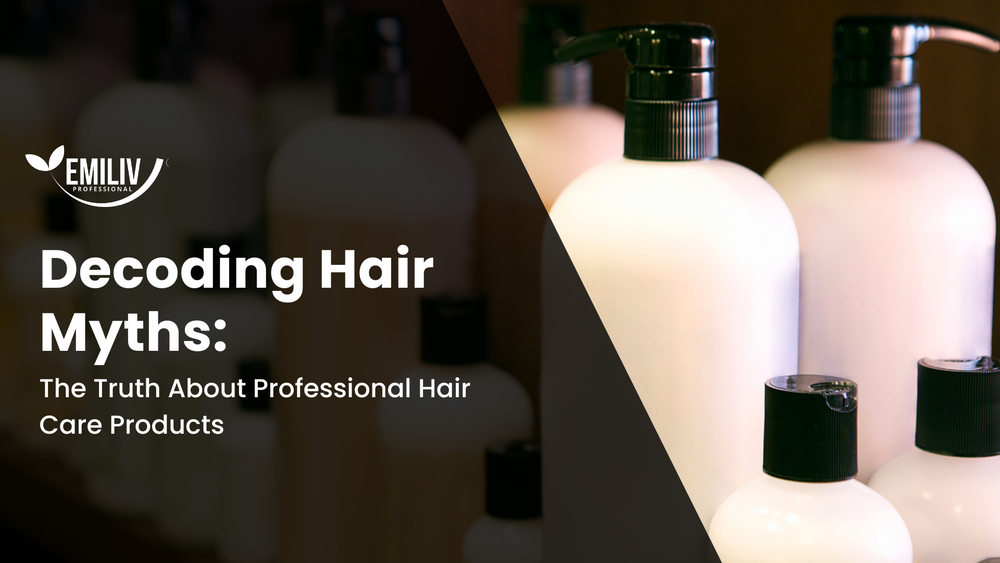 Decoding Hair Myths: The Truth About Professional Hair Care Products