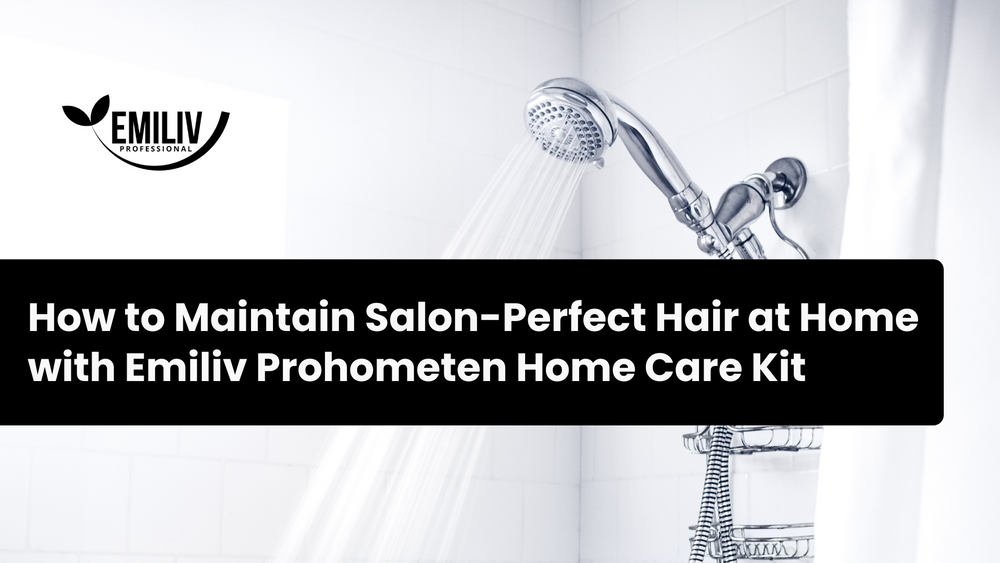 How to Maintain Salon-Perfect Hair at Home with Emiliv Professional Prohometen Home Care Kit