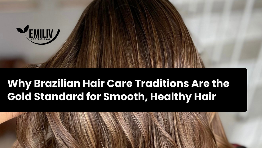 Why Brazilian Hair Care Traditions Are the Gold Standard for Smooth, Healthy Hair