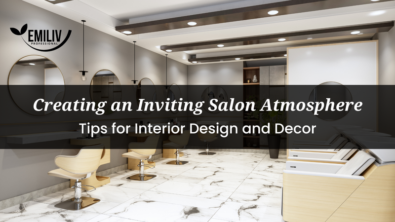 Creating an Inviting Salon Atmosphere: Tips for Interior Design and Decor