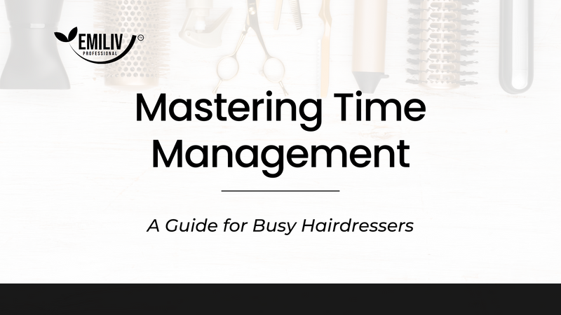 Mastering Time Management: A Guide for Busy Hairdressers