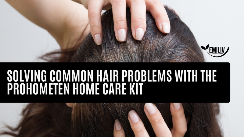 Solving Common Hair Problems with the PROHOMETEN HOME CARE KIT